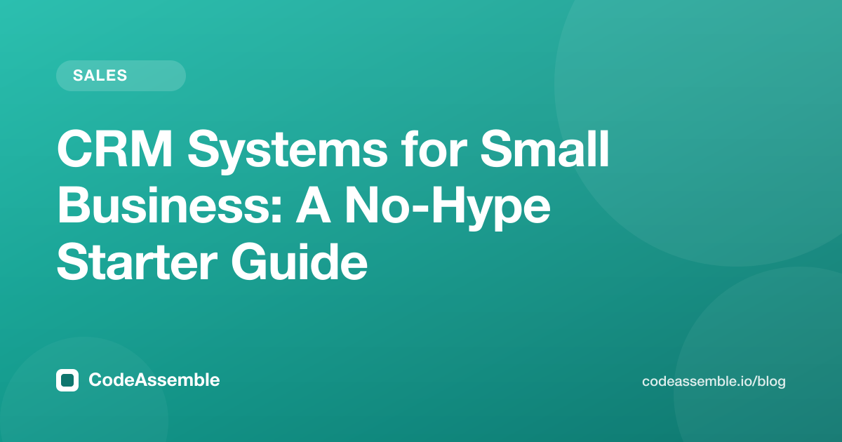 CRM Systems for Small Business: A No-Hype Starter Guide