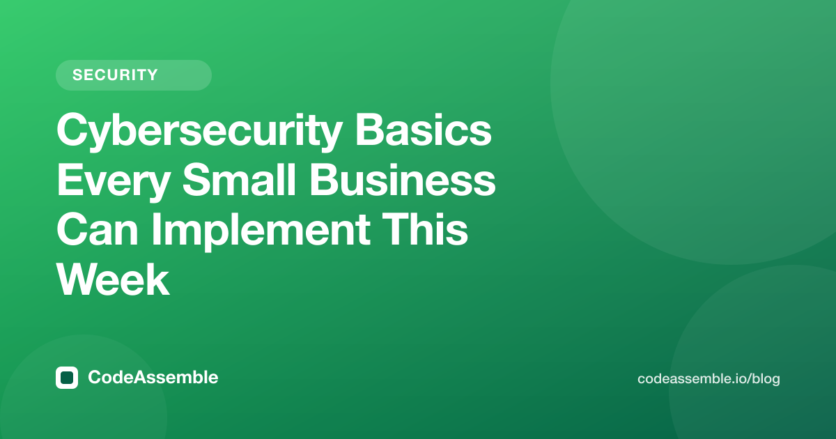 Cybersecurity Basics Every Small Business Can Implement This Week